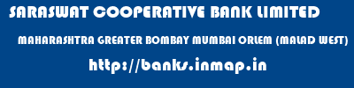 SARASWAT COOPERATIVE BANK LIMITED  MAHARASHTRA GREATER BOMBAY MUMBAI ORLEM (MALAD WEST)  banks information 